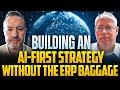 Building an AI-First Strategy Without the ERP Baggage