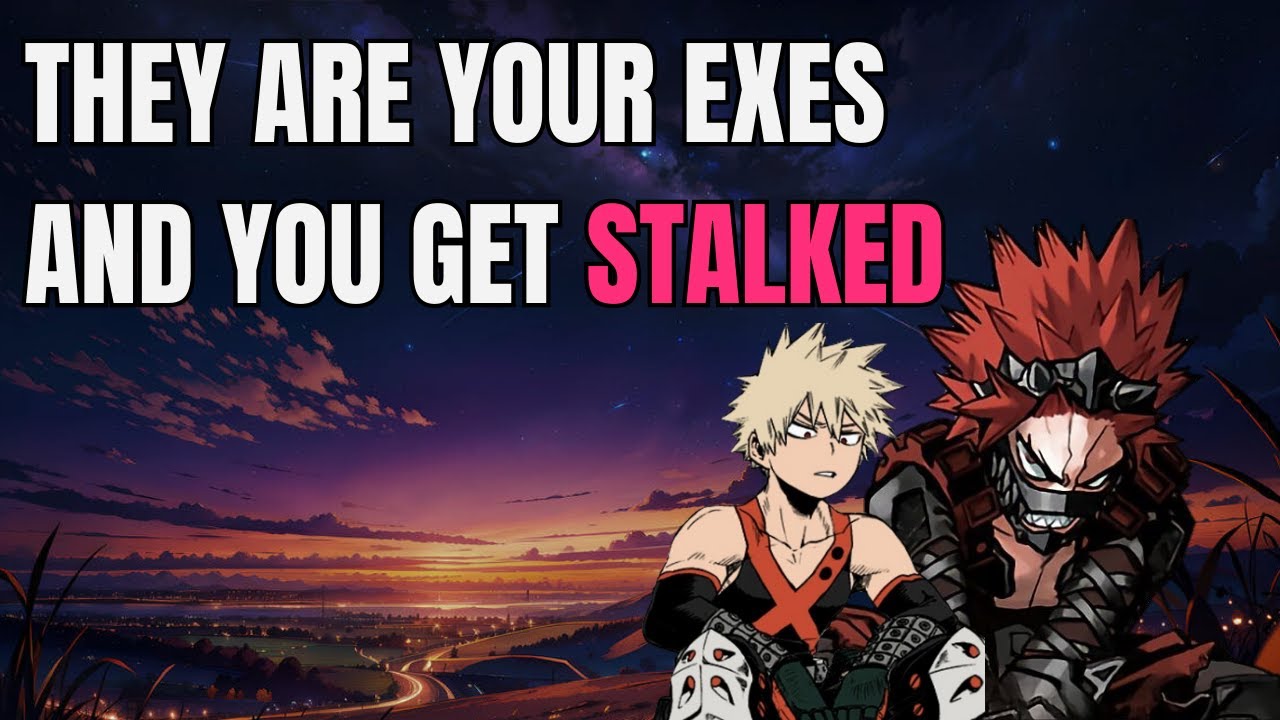 They are your exes and you get stalked - Kiribaku x listener