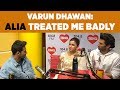 Varun Dhawan : ‘Alia treated me badly!’ #Kalank