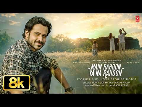 Main Rahoon Ya Na Rahoon 8K Video Song | Emraan Hashmi, Esha Gupta | Amaal Mallik, Armaan Malik