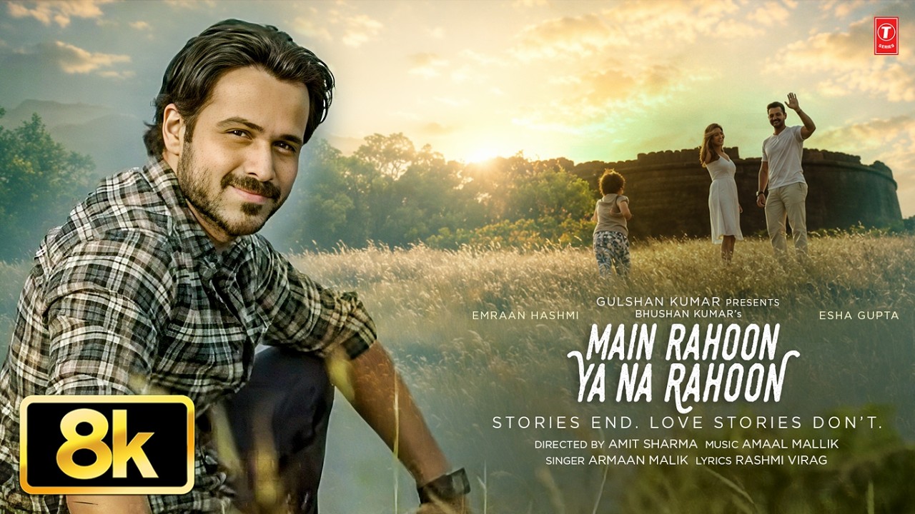 Main Rahoon Ya Na Rahoon 8K Video Song | Emraan Hashmi, Esha Gupta | Amaal Mallik, Armaan Malik
