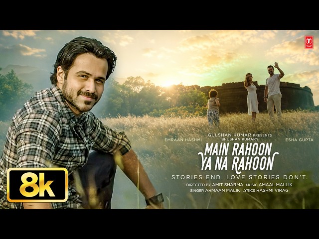 Main Rahoon Ya Na Rahoon 8K Video Song | Emraan Hashmi, Esha Gupta | Amaal Mallik, Armaan Malik