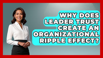 Why Does Leader Trust Create An Organizational Ripple Effect? - Modern Manager Toolbox