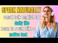 Master Natural English Small Talk | Speak Fluently in Daily Life Conversations (Beginner to C2) Real