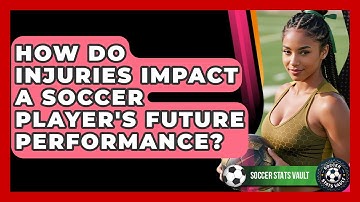 How Do Injuries Impact A Soccer Player