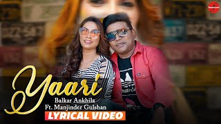 Yaari(Lyrical Video) : Balkar Ankhila Ft. Manjinder Gulshan | Punjabi Songs 2022 | Finetouch