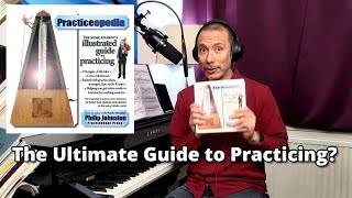 Is This the Ultimate Guide to Practicing? | Philip Johnston’s Practiceopedia