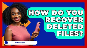 How Do You Recover Deleted Files? - Be App Savvy