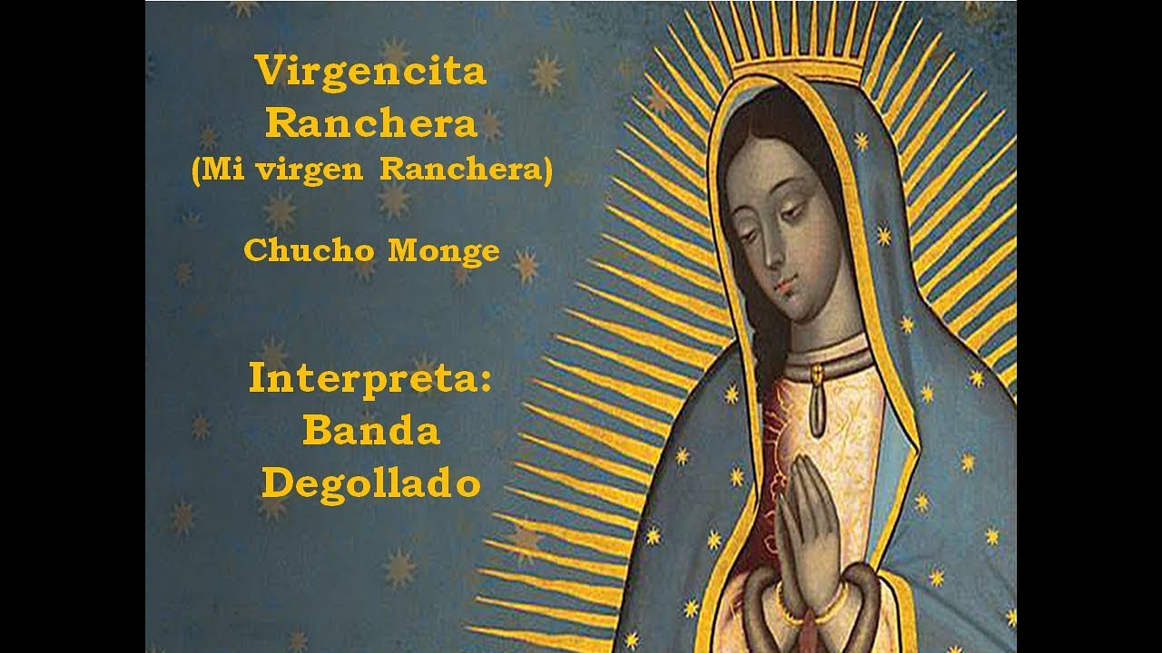 Virgencita Ranchera Mi Virgen Ranchera L Y M De Chucho Monge Interpreta Banda Degollado Youtube En cuanto a las letras. virgencita ranchera mi virgen ranchera l y m de chucho monge interpreta banda degollado