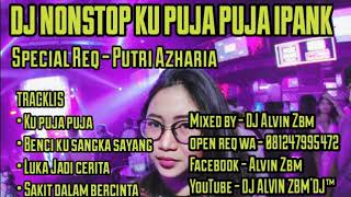 REMIX KU PUJA PUJA IPANK VS BENCI KU SANGKA SAYANG 2019 MELINTIR LAGI BOSSQU - DJ ALVIN ZBM