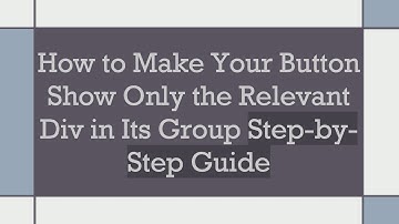 How to Make Your Button Show Only the Relevant Div in Its Group Step-by-Step Guide