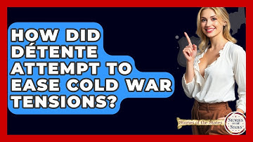 How Did Détente Attempt To Ease Cold War Tensions? - Stories of the States