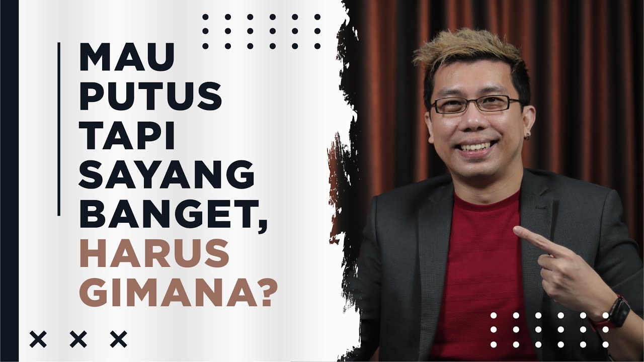 Mau Putus Tapi Sayang Banget, Harus Gimana?