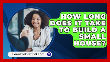 How Long Does It Take To Build A Small House? - LearnToDIY360.com