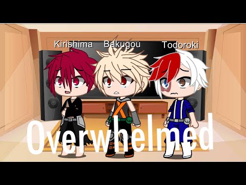 BNHA/MHA React to Overwhelmed (Read description)