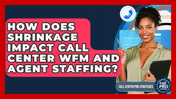 How Does Shrinkage Impact Call Center WFM And Agent Staffing? - Call Center Pro Strategies