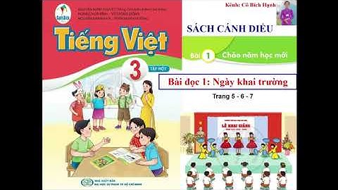 TIẾNG VIỆT 3 TẬP 1 - SÁCH CÁNH DIỀU - BÀI 1 - BÀI ĐỌC 1: NGÀY KHAI TRƯỜNG trang 5, 6, 7