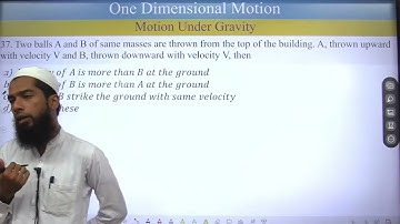37. two balls A and B of same masses are thrown from the top of the building. A thrown upward with