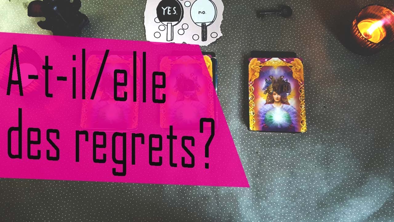 A-t-il, a-t-elle des regrets? Revient-il / elle vers vous? 3 choix ~ Intemporel