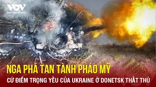 Nga phá tan tành pháo Mỹ,  loạt cứ điểm trọng yếu của Ukraine ở Donetsk thất thủ | Báo Điện tử VOV