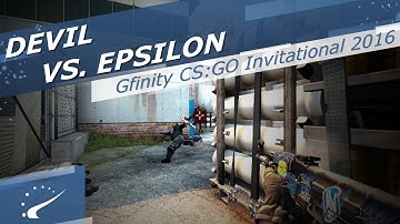 DEVIL vs.  Epsilon - Gfinity CSGO Invitational 2016