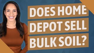 Does Home Depot sell bulk soil?