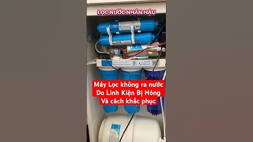 Nguyên Nhân Máy Lọc Nước Không Ra Nước Và Cách Khắc Phục | Hỏng Linh Kiện Bên Trong Máy Lọc Nước