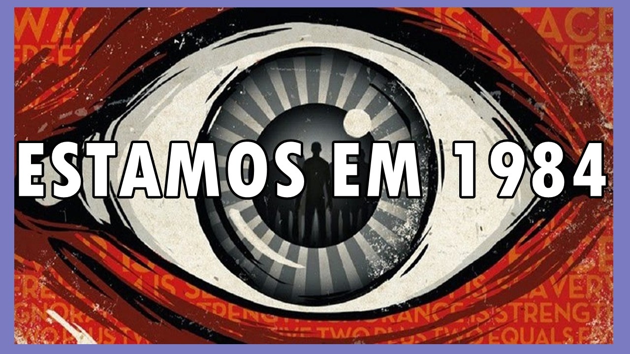 “1984 Está Acontecendo Agora (e a Gente Fingindo que Não Vê)”