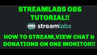 STREAMLABS OBS TUTORIAL, HOW TO STREAM, VIEW CHAT & DONATIONS ON ONE MONITOR!!