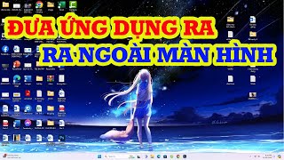 2 Cách ĐƯA ỨNG DỤNG ra ngoài MÀN HÌNH win 11( hiệu quả)