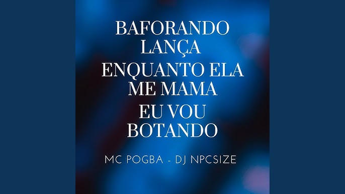 BAFORANDO LANÇA ENQUANTO ELA ME MAMA – música e letra de DJ NpcSize, MC  Pogba