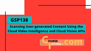 Scanning User-generated Content Using the Cloud Video Intelligence and Cloud Vision APIs | GSP138