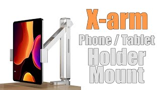 X-Arm Holder Mount For Tablets and Phones - Free Up Desk Space