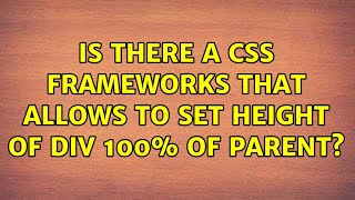 Is there a css frameworks that allows to set height of div 100% of parent?