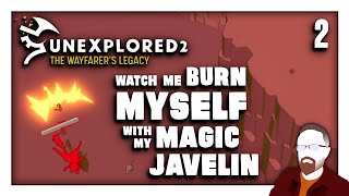 Unexplored 2: The Wayfarer's Legacy — Watch Me Burn Myself with My Magic Javelin
