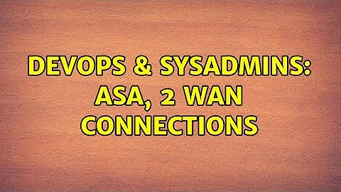 DevOps & SysAdmins: ASA, 2 WAN connections (2 Solutions!!)