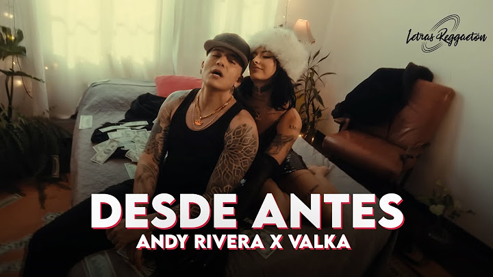 ANDY RIVERA X VALKA - DESDE ANTES [ Letra / Lyric ]