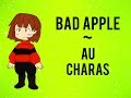 AU Charas Bad Apple