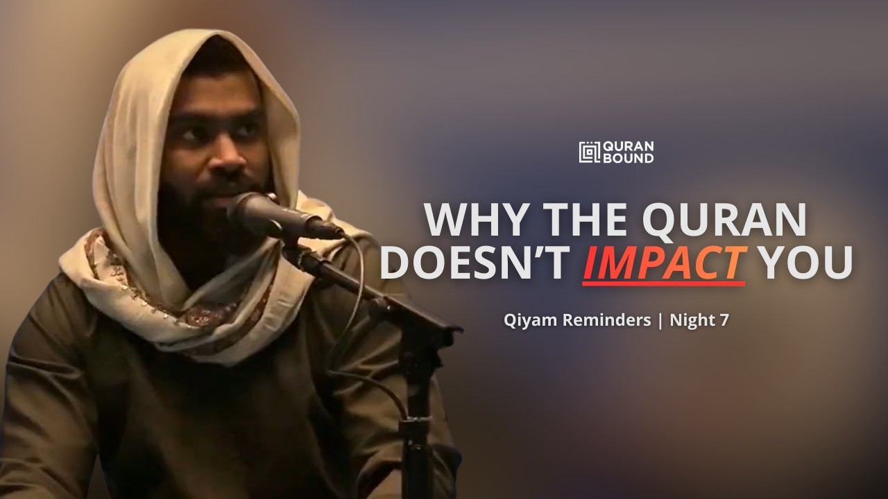 Why the Quran Doesn't Impact You | Qiyam Reminders - Night 7