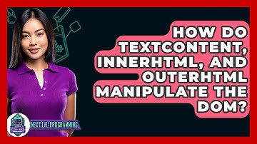 How Do textContent, innerHTML, And outerHTML Manipulate The DOM? - Next LVL Programming