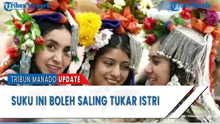 Suku Ini Boleh Saling Tukar Istri Bahkan Pria dan Wanita Bebas Berciuman dengan Siapa Saja