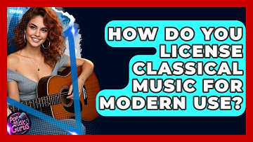 How Do You License Classical Music For Modern Use? - Pop Music Gurus