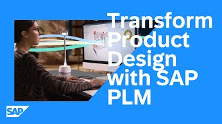 Transform Product Design with solutions for PLM from SAP: Connect, Contextualize and Collaborate