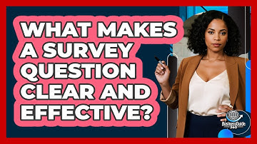 What Makes A Survey Question Clear And Effective?