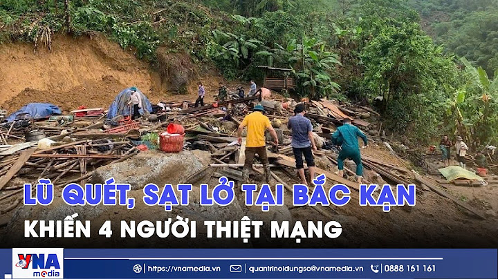 Sau đêm mưa lớn, lũ quét và sạt lở tại Bắc Kạn làm 4 người thiệt mạng - VNA