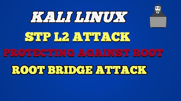 Kali Linux | STP L2 Attack and Protecting Against Root Bridge Attack