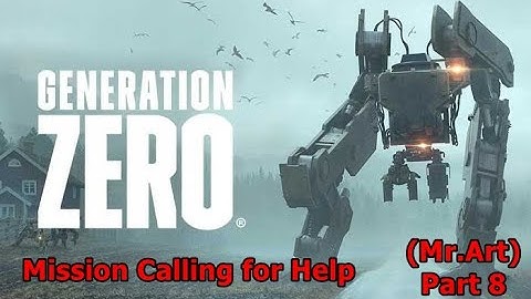 Generation Zero Mission Calling for Help Part 8 (Mr.Art)
