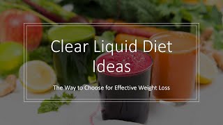 Clear Liquid Diet Ideas - The Way to Choose for Effective Weight Loss