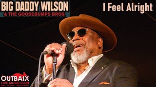 Big Daddy Wilson & The Goosebumps Bros. - I Feel Alright - Live at Outbaix 2.0 Live Music Club