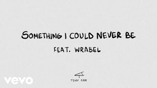 Tony Ann, Wrabel - Something I Could Never Be [Official Lyric Video] Resimi